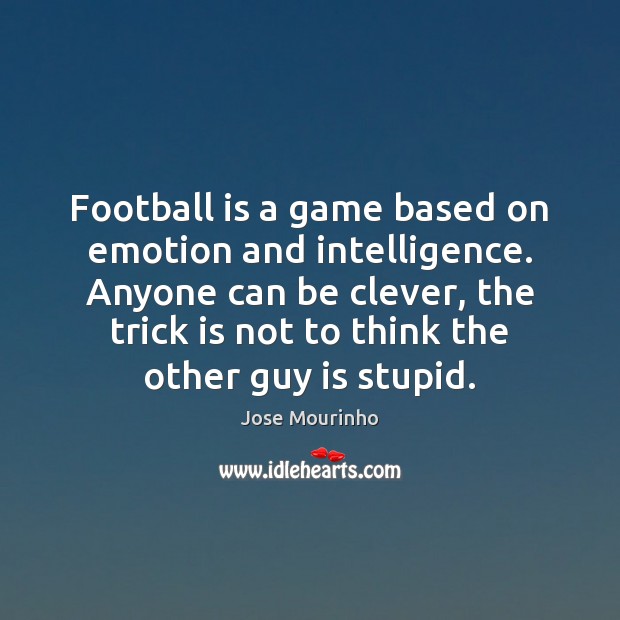 Football is a game based on emotion and intelligence. Anyone can be Clever Quotes Image