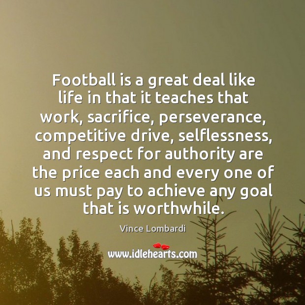 Football is a great deal like life in that it teaches that Image