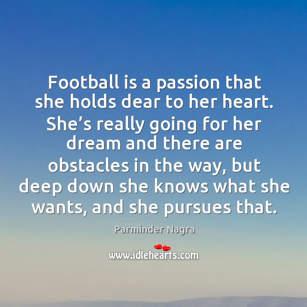 Football is a passion that she holds dear to her heart. Passion Quotes Image