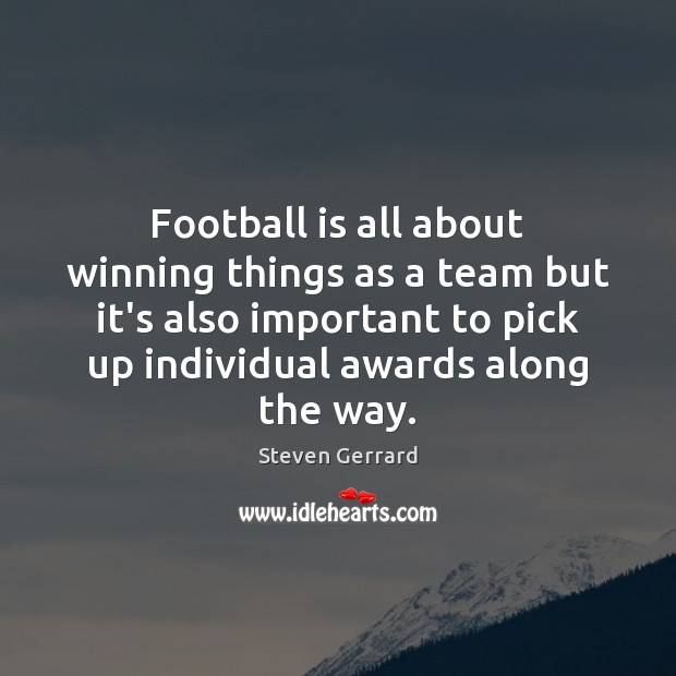 Football is all about winning things as a team but it’s also Football Quotes Image