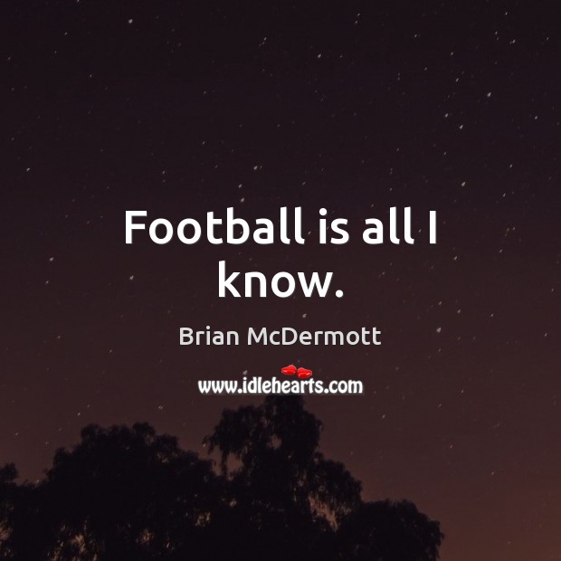 Football is all I know. Image