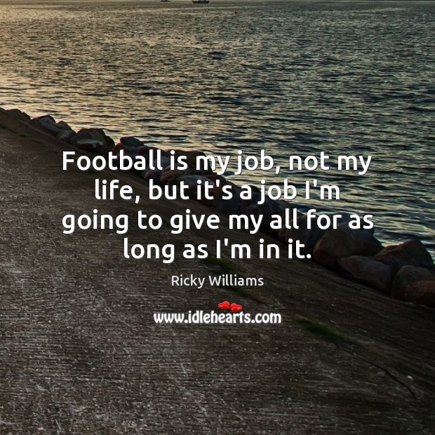 Football is my job, not my life, but it’s a job I’m Ricky Williams Picture Quote