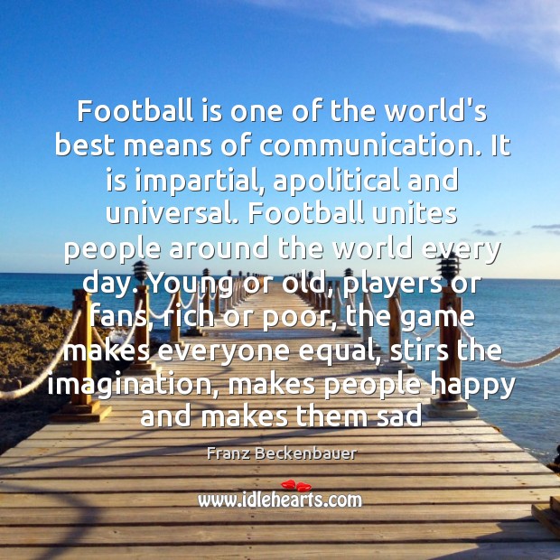 Football is one of the world’s best means of communication. It is Franz Beckenbauer Picture Quote