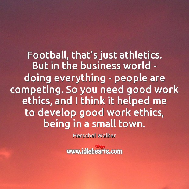 Football, that’s just athletics. But in the business world – doing everything Herschel Walker Picture Quote