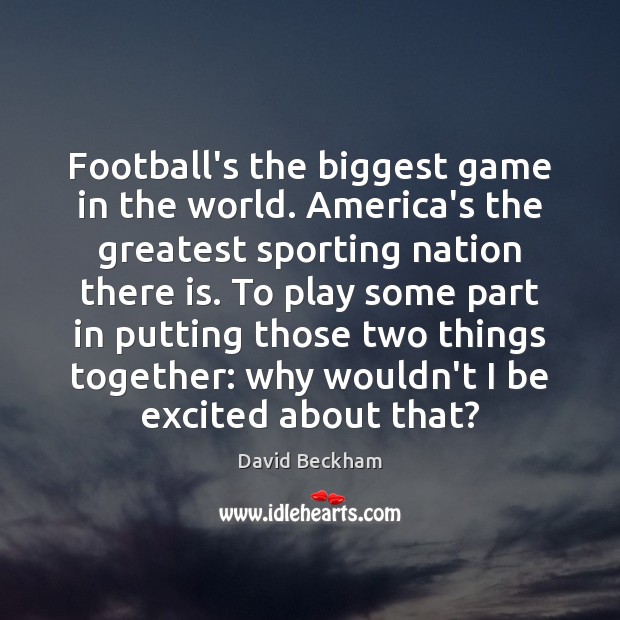 Football’s the biggest game in the world. America’s the greatest sporting nation Image