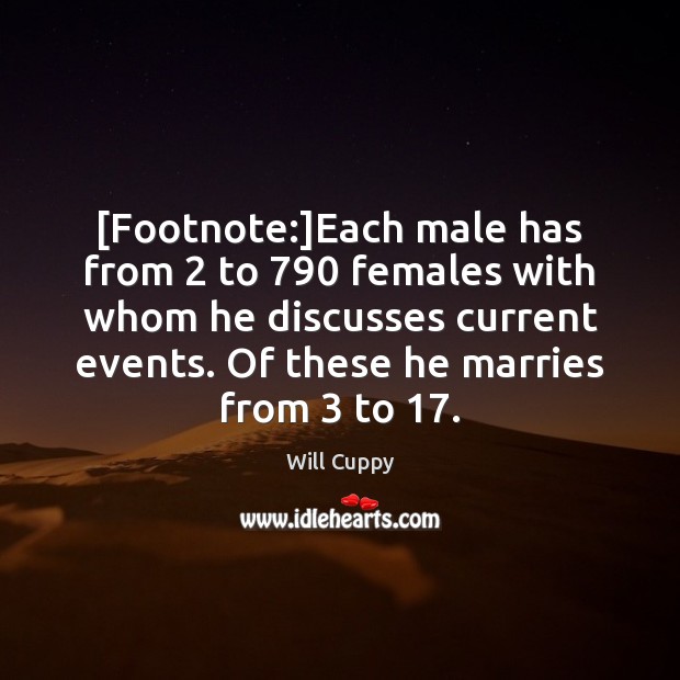 [Footnote:]Each male has from 2 to 790 females with whom he discusses current 
