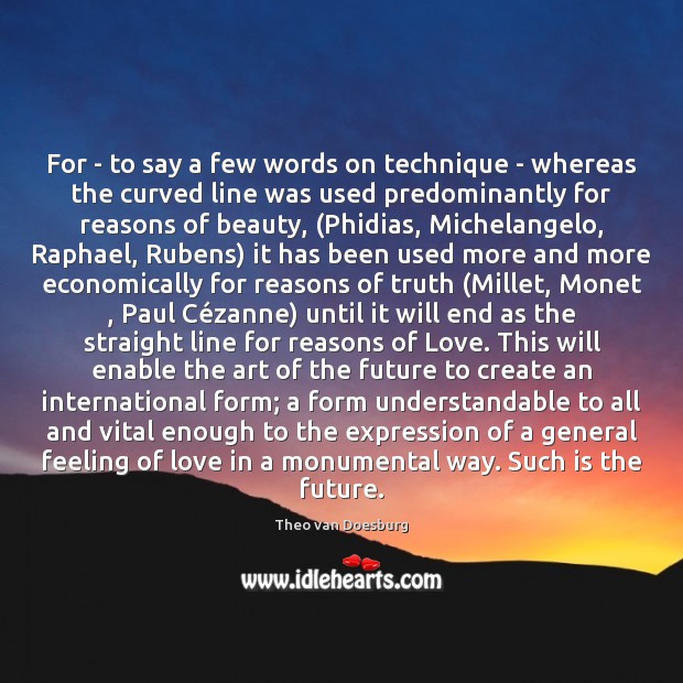 For – to say a few words on technique – whereas the Theo van Doesburg Picture Quote