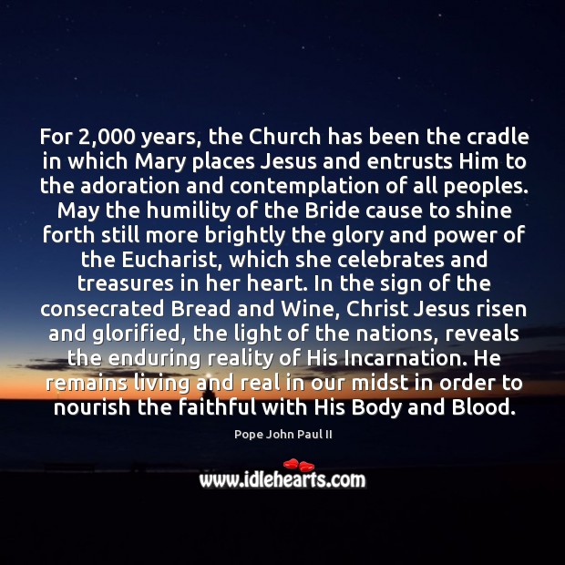For 2,000 years, the Church has been the cradle in which Mary places Pope John Paul II Picture Quote