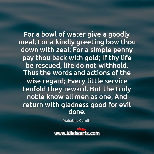For a bowl of water give a goodly meal; For a kindly Mahatma Gandhi Picture Quote