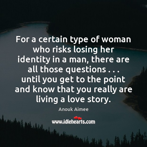 For a certain type of woman who risks losing her identity in Anouk Aimee Picture Quote