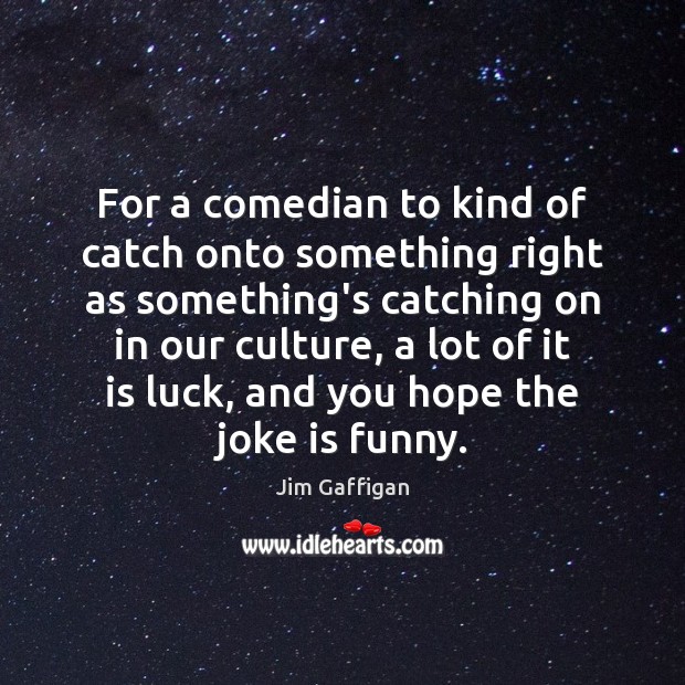 For a comedian to kind of catch onto something right as something’s Image