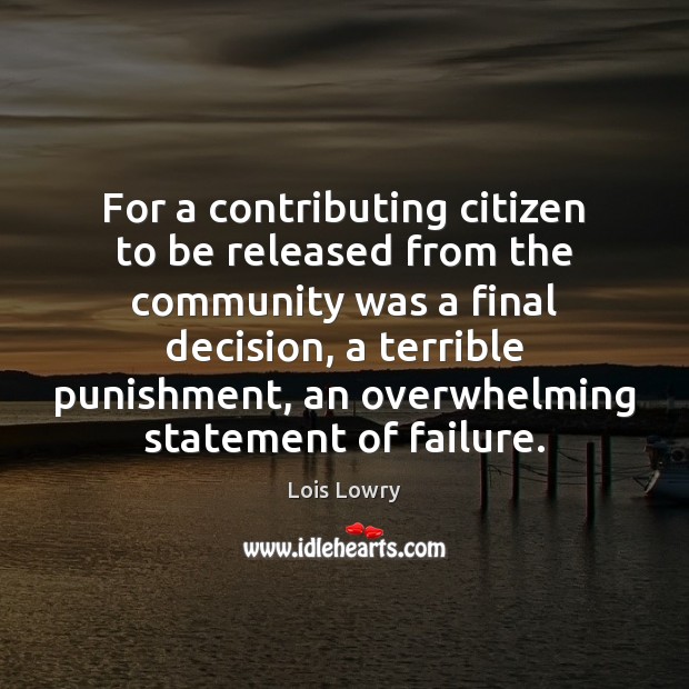 For a contributing citizen to be released from the community was a Lois Lowry Picture Quote