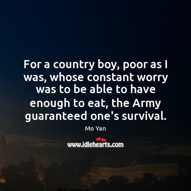 For a country boy, poor as I was, whose constant worry was Mo Yan Picture Quote