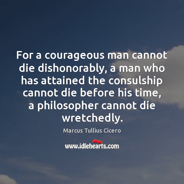 For a courageous man cannot die dishonorably, a man who has attained Image