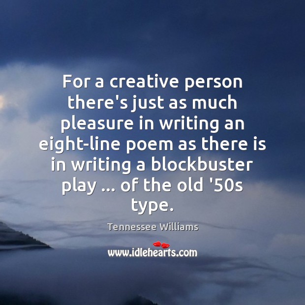 For a creative person there’s just as much pleasure in writing an Tennessee Williams Picture Quote