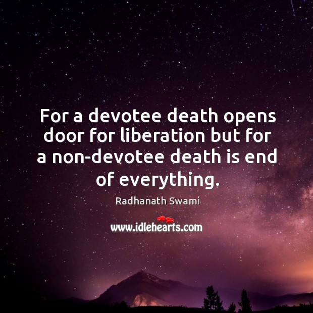 For a devotee death opens door for liberation but for a non-devotee Radhanath Swami Picture Quote