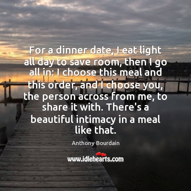 For a dinner date, I eat light all day to save room, Image