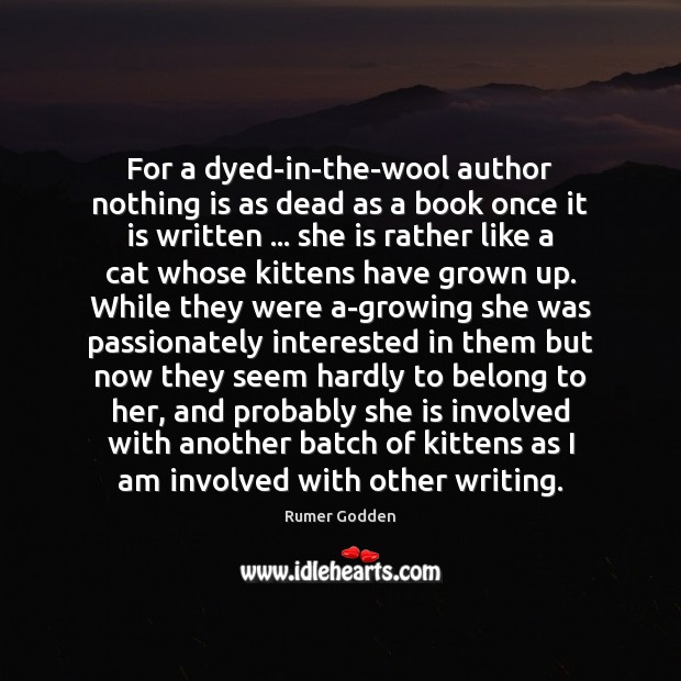 For a dyed-in-the-wool author nothing is as dead as a book once Rumer Godden Picture Quote