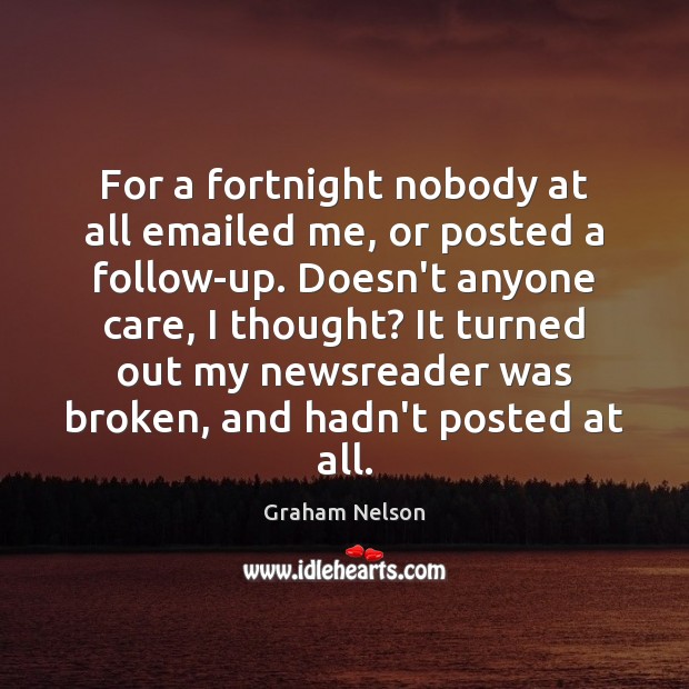 For a fortnight nobody at all emailed me, or posted a follow-up. Graham Nelson Picture Quote