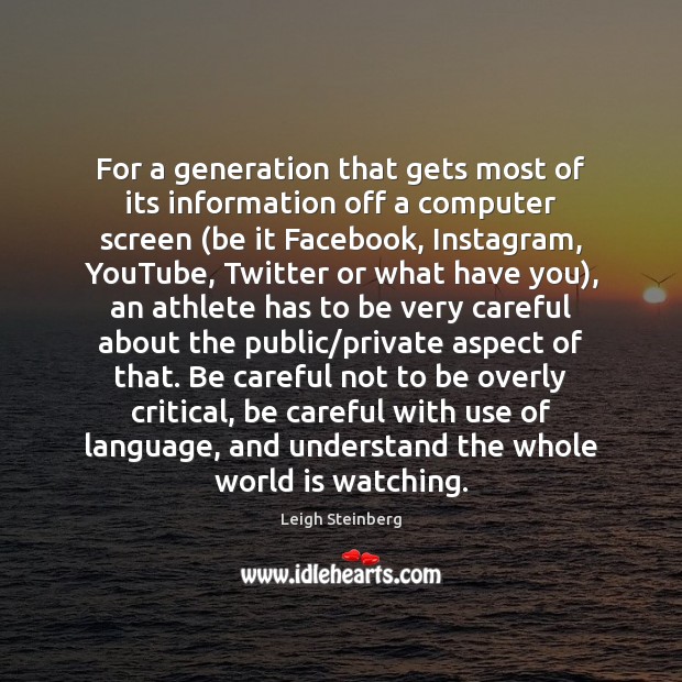 For a generation that gets most of its information off a computer Leigh Steinberg Picture Quote