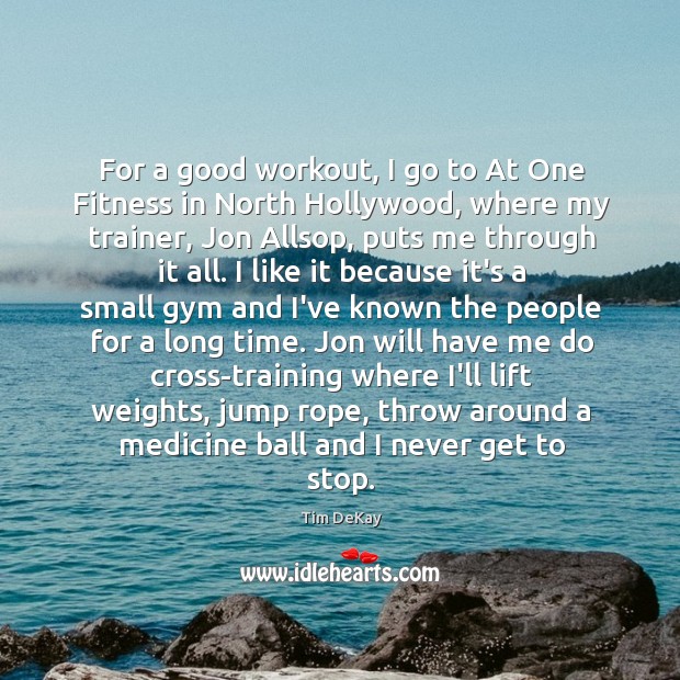 For a good workout, I go to At One Fitness in North Tim DeKay Picture Quote