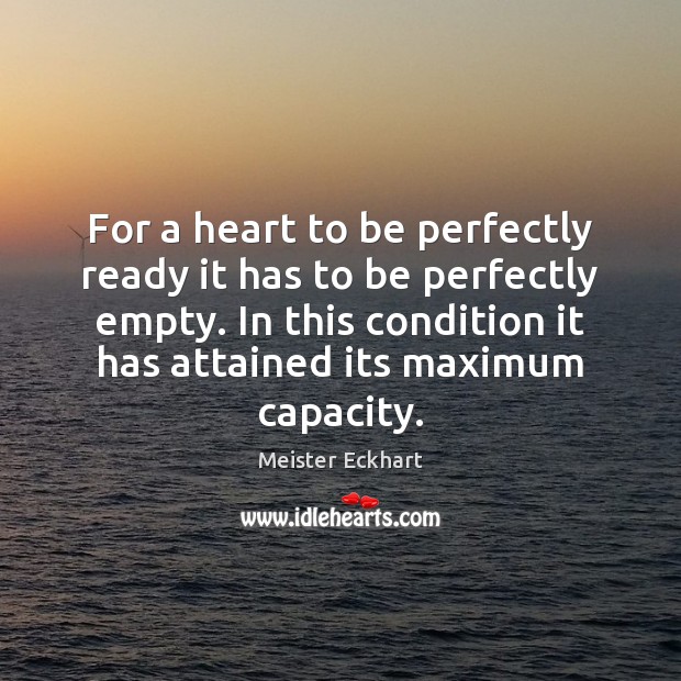 For a heart to be perfectly ready it has to be perfectly Meister Eckhart Picture Quote