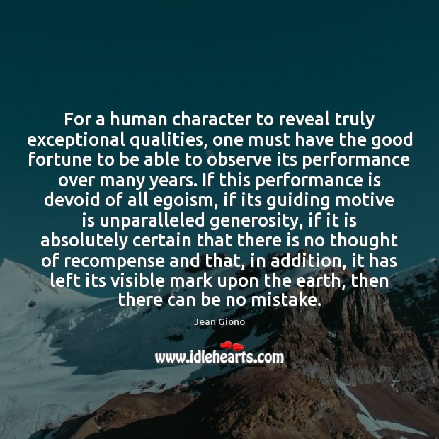 For a human character to reveal truly exceptional qualities, one must have Jean Giono Picture Quote
