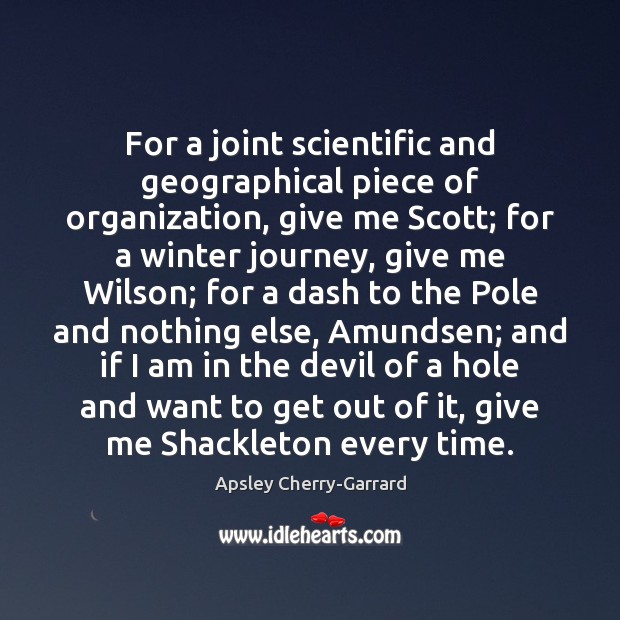For a joint scientific and geographical piece of organization, give me Scott; Apsley Cherry-Garrard Picture Quote