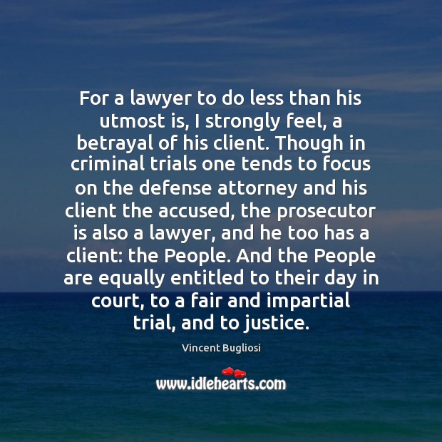 For a lawyer to do less than his utmost is, I strongly Vincent Bugliosi Picture Quote