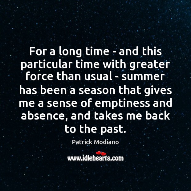 For a long time – and this particular time with greater force Patrick Modiano Picture Quote