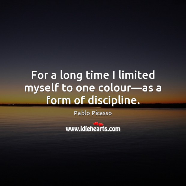 For a long time I limited myself to one colour—as a form of discipline. Image