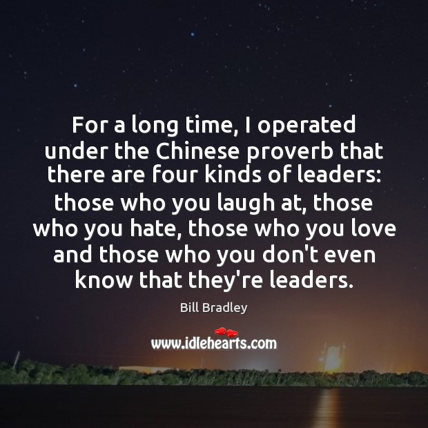 For a long time, I operated under the Chinese proverb that there Bill Bradley Picture Quote