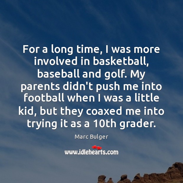 For a long time, I was more involved in basketball, baseball and Marc Bulger Picture Quote