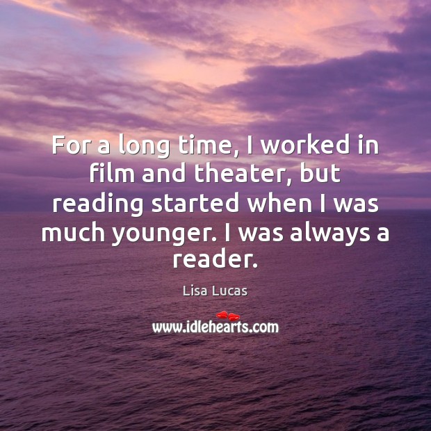 For a long time, I worked in film and theater, but reading Image