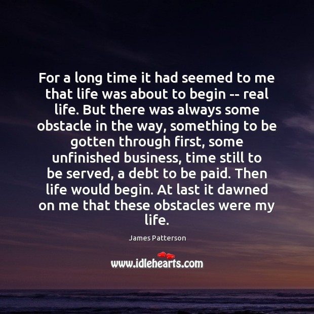 For a long time it had seemed to me that life was Real Life Quotes Image