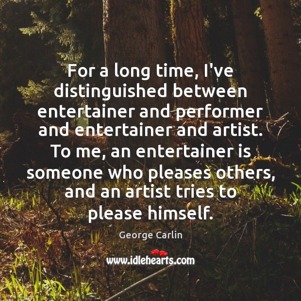 For a long time, I’ve distinguished between entertainer and performer and entertainer Image
