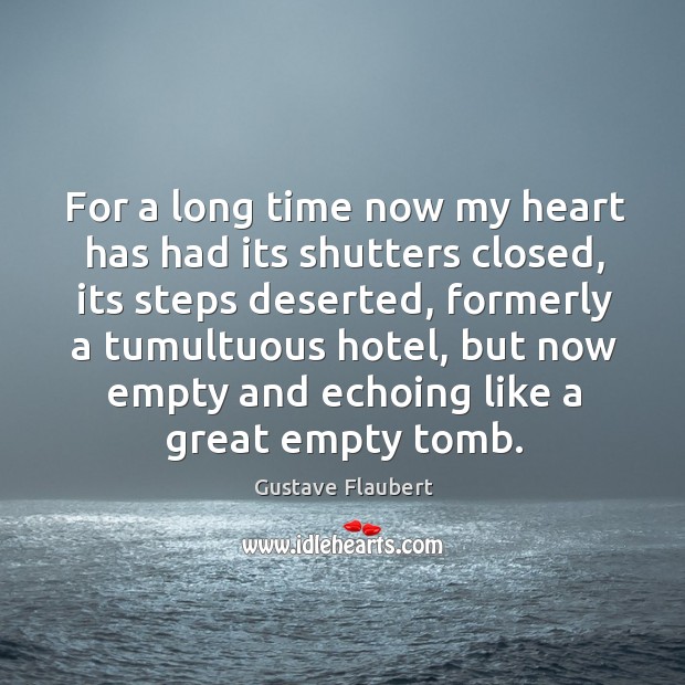 For a long time now my heart has had its shutters closed, Gustave Flaubert Picture Quote