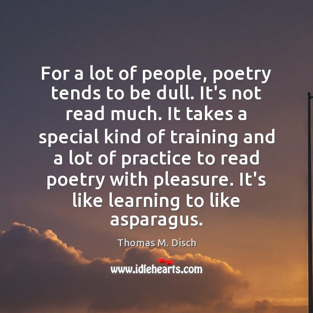 For a lot of people, poetry tends to be dull. It’s not Thomas M. Disch Picture Quote