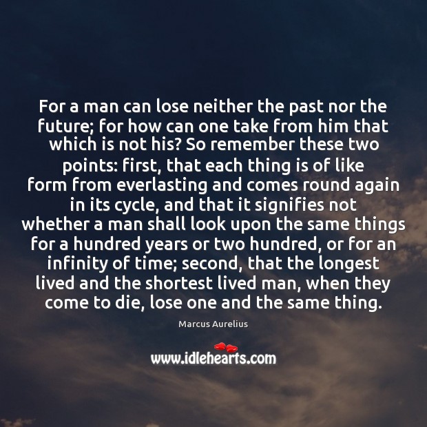 For a man can lose neither the past nor the future; for Marcus Aurelius Picture Quote