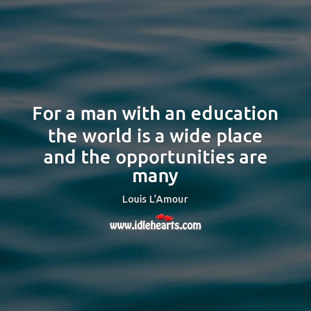 For a man with an education the world is a wide place and the opportunities are many Image