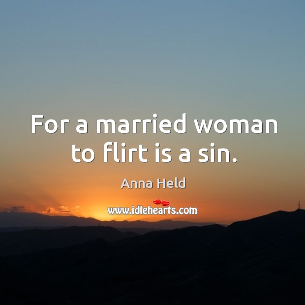 For a married woman to flirt is a sin. Image