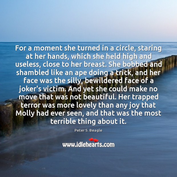 For a moment she turned in a circle, staring at her hands, Peter S. Beagle Picture Quote