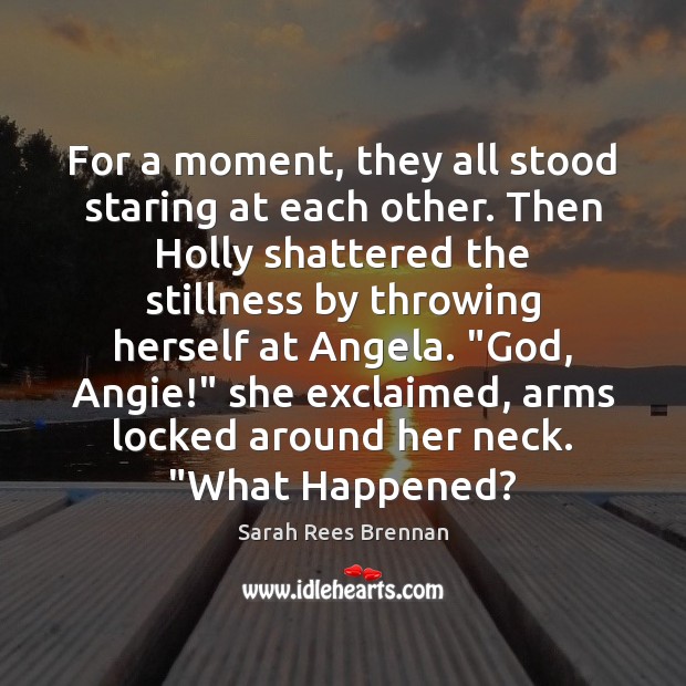 For a moment, they all stood staring at each other. Then Holly Sarah Rees Brennan Picture Quote
