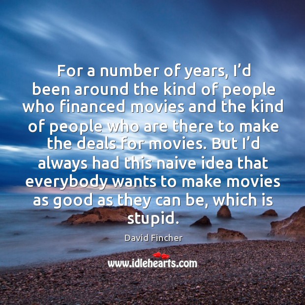 For a number of years, I’d been around the kind of people who financed movies Image