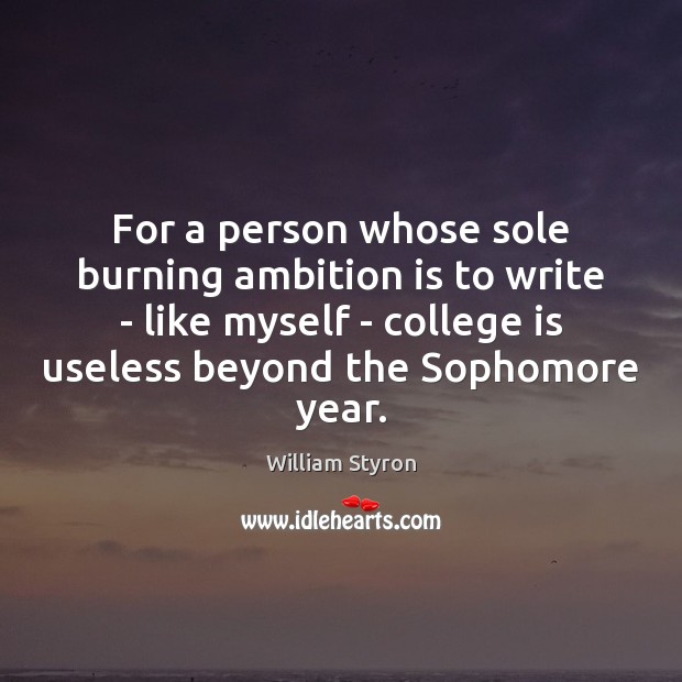 For a person whose sole burning ambition is to write – like College Quotes Image