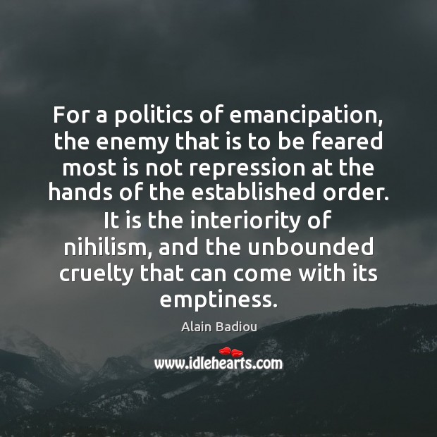 For a politics of emancipation, the enemy that is to be feared Politics Quotes Image