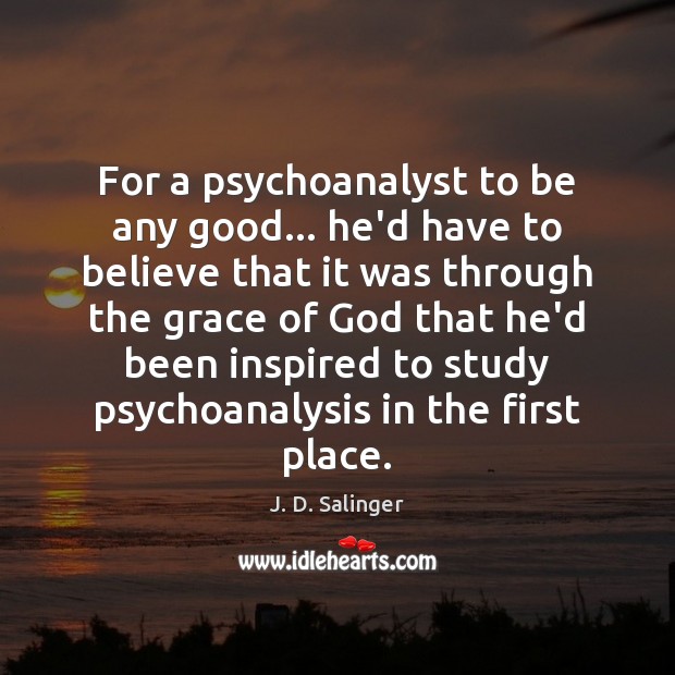 For a psychoanalyst to be any good… he’d have to believe that Image