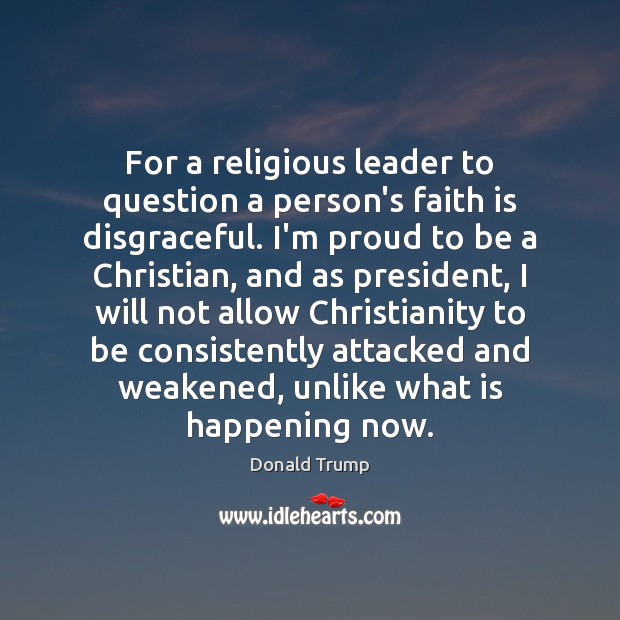 For a religious leader to question a person’s faith is disgraceful. I’m Image