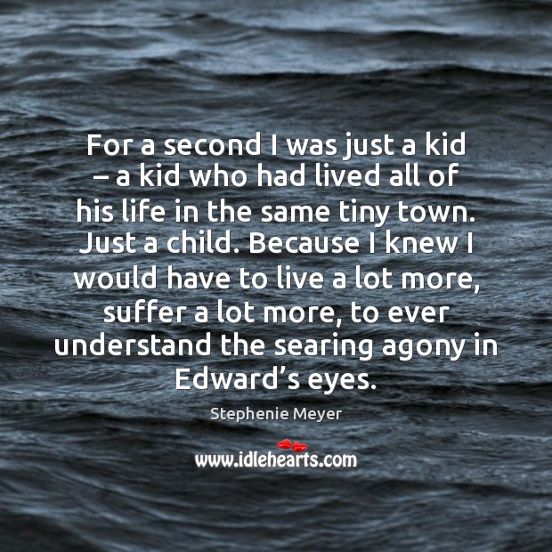 For a second I was just a kid – a kid who had Stephenie Meyer Picture Quote