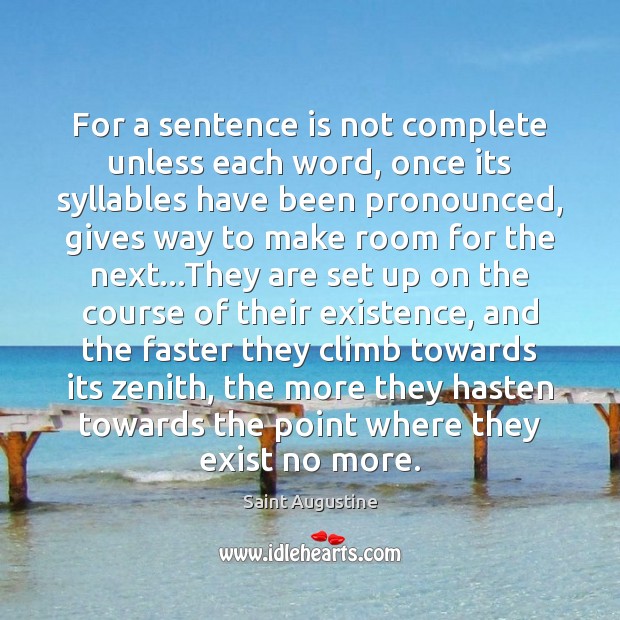 For a sentence is not complete unless each word, once its syllables Saint Augustine Picture Quote